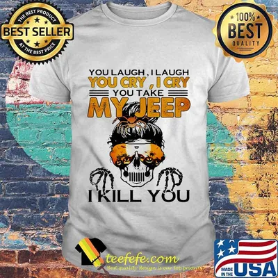 Sugar skull you laugh i laugh you cary i cry you take my i kill you shirt