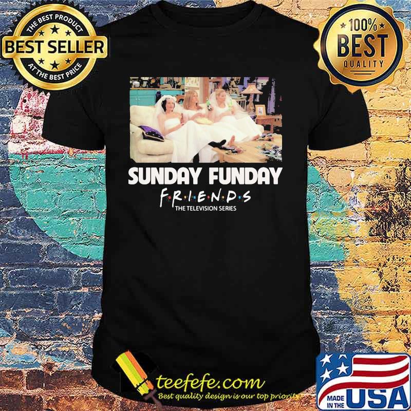 Sunday funday friends the television series shirt