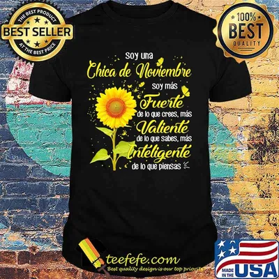 Sunflower soy una chica de noviembre soy mas fuerte de lo que crees mas valiente shirt