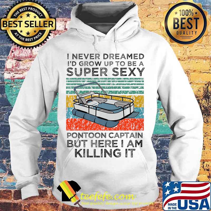 Super Sexy Pontoon Captain Ever - Captain Boat Lover gift Premium T-Shirt Hoodie Super Sexy Pontoon Captain Ever - Captain Boat Lover gift Premium T-Shirt Hoodie