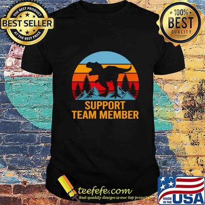Support Team Member T Shirt - Dinasour Gift Item Tee T-Shirt