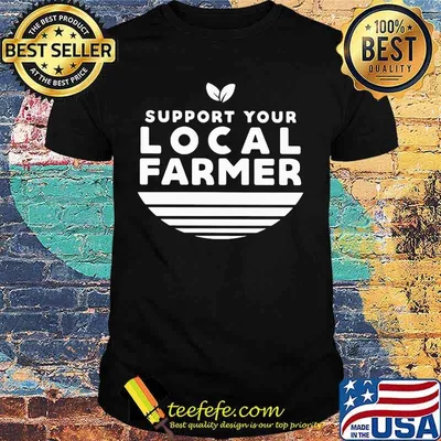 Support your local farmer vintage shirt