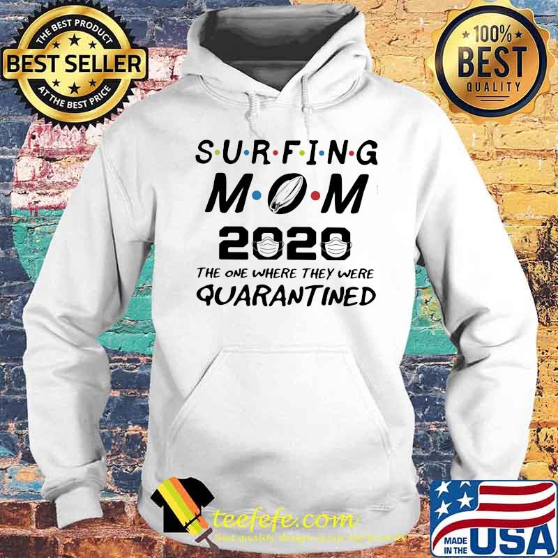 Surfing mom 2020 the one where they were quarantined s Hoodie Surfing mom 2020 the one where they were quarantined s Hoodie