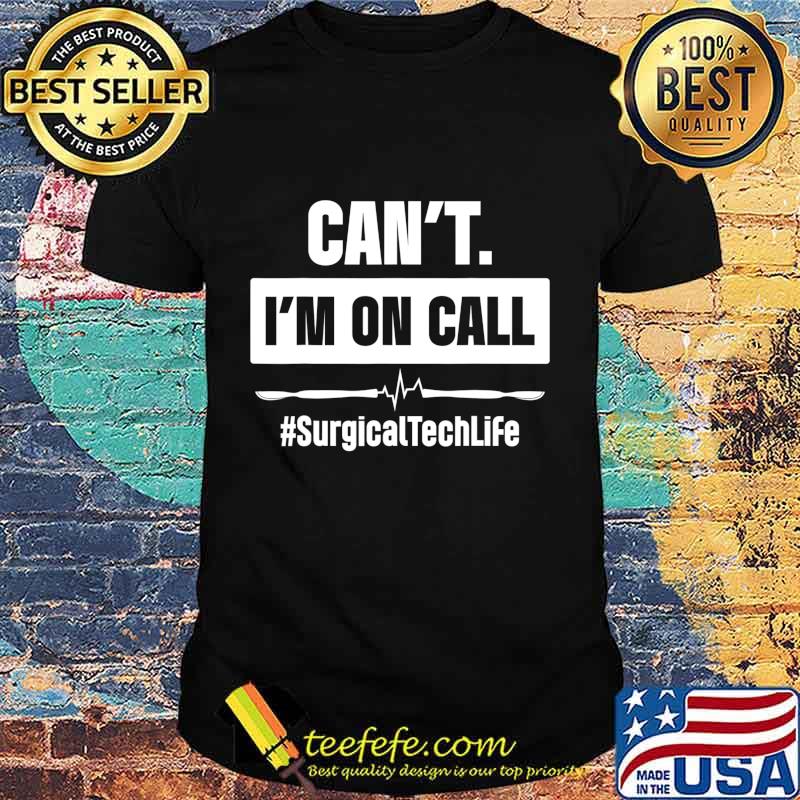 Surgical Technologist Call Scrub Tech T-Shirt