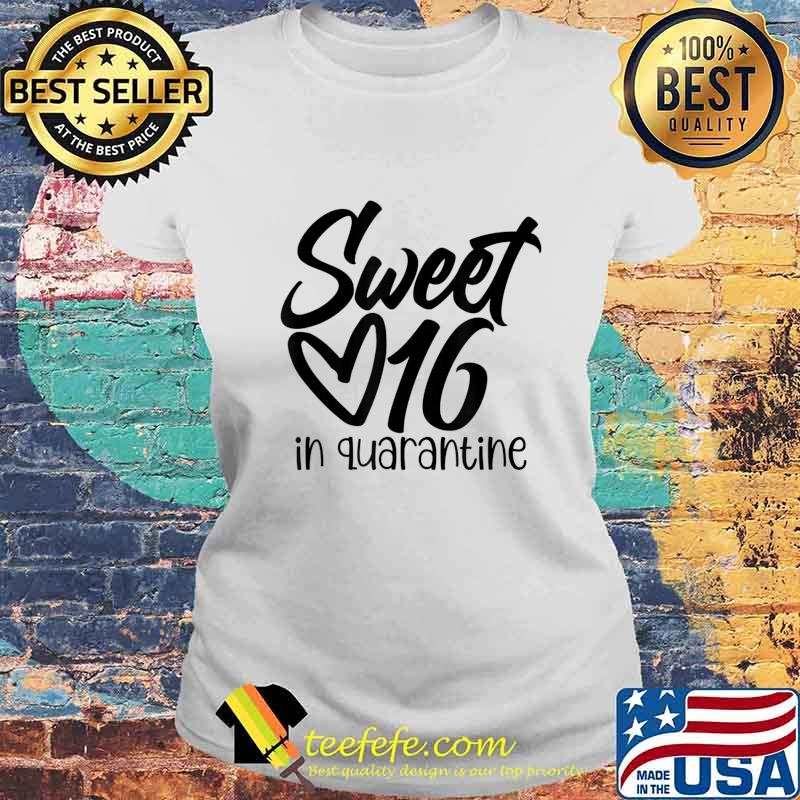 Sweet Age 16 In Quarantines 16th Birthday 16 Years Old T-Shirt Laides tee Sweet Age 16 In Quarantines 16th Birthday 16 Years Old T-Shirt Laides tee