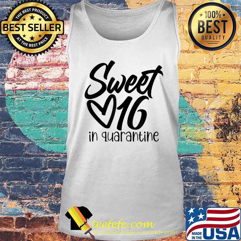 Sweet Age 16 In Quarantines 16th Birthday 16 Years Old T-Shirt Tank top Sweet Age 16 In Quarantines 16th Birthday 16 Years Old T-Shirt Tank top