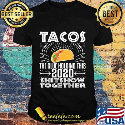 Tacos Glue Holding 2020 Shitshow Together Funny Gift T-Shirt