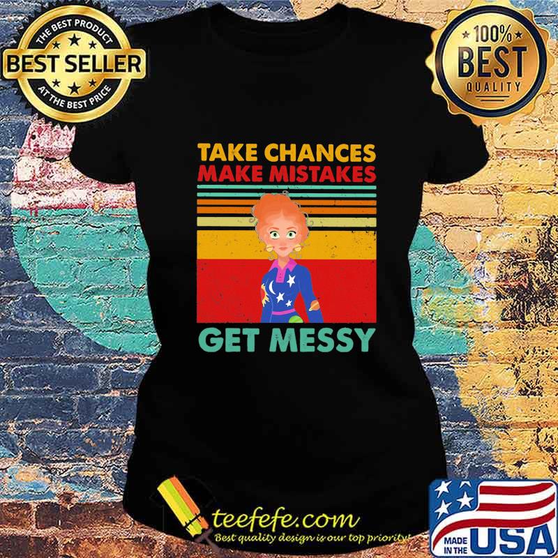 Take chances make mistake get messy vintage retro s Ladies tee Take chances make mistake get messy vintage retro s Ladies tee