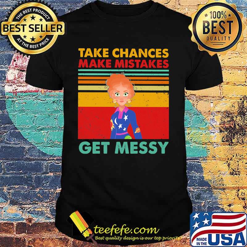 Take chances make mistake get messy vintage retro shirt