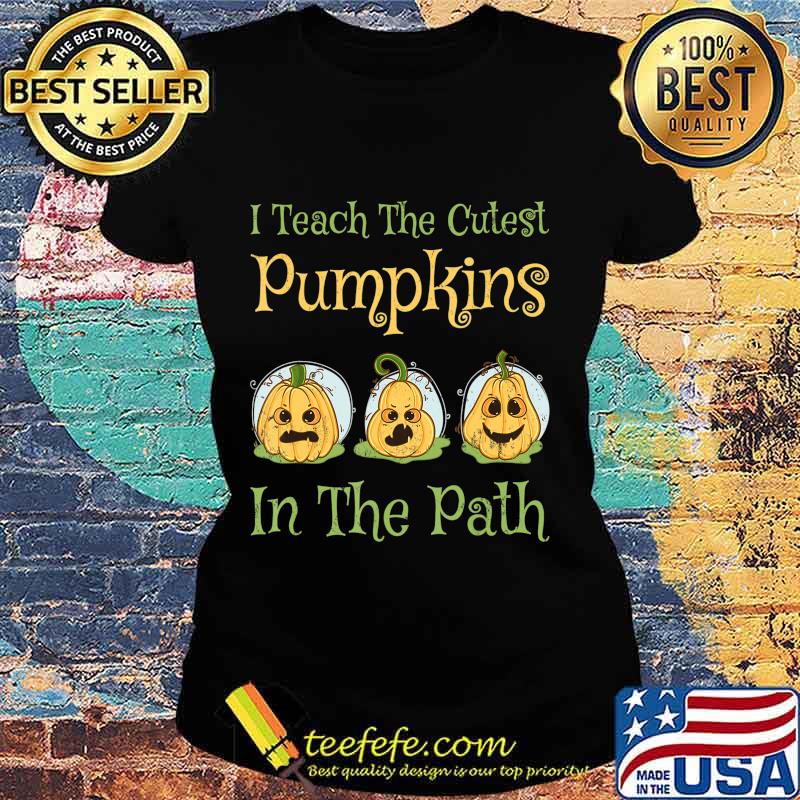 Teacher Halloween I Teach The Cutest Pumpkin In The Path T-Shirt Ladies tee Teacher Halloween I Teach The Cutest Pumpkin In The Path T-Shirt Ladies tee