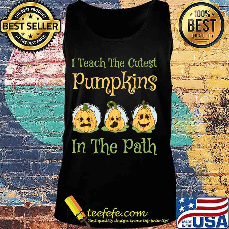 Teacher Halloween I Teach The Cutest Pumpkin In The Path T-Shirt Tank top Teacher Halloween I Teach The Cutest Pumpkin In The Path T-Shirt Tank top
