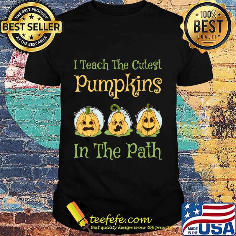Teacher Halloween I Teach The Cutest Pumpkin In The Path T-Shirt