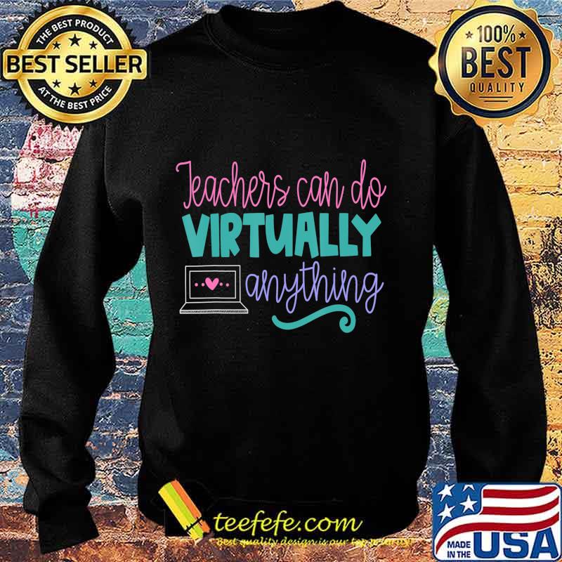 Teachers Can Do Virtually Anything Online Distance Learning T-Shirt Sweater Teachers Can Do Virtually Anything Online Distance Learning T-Shirt Sweater