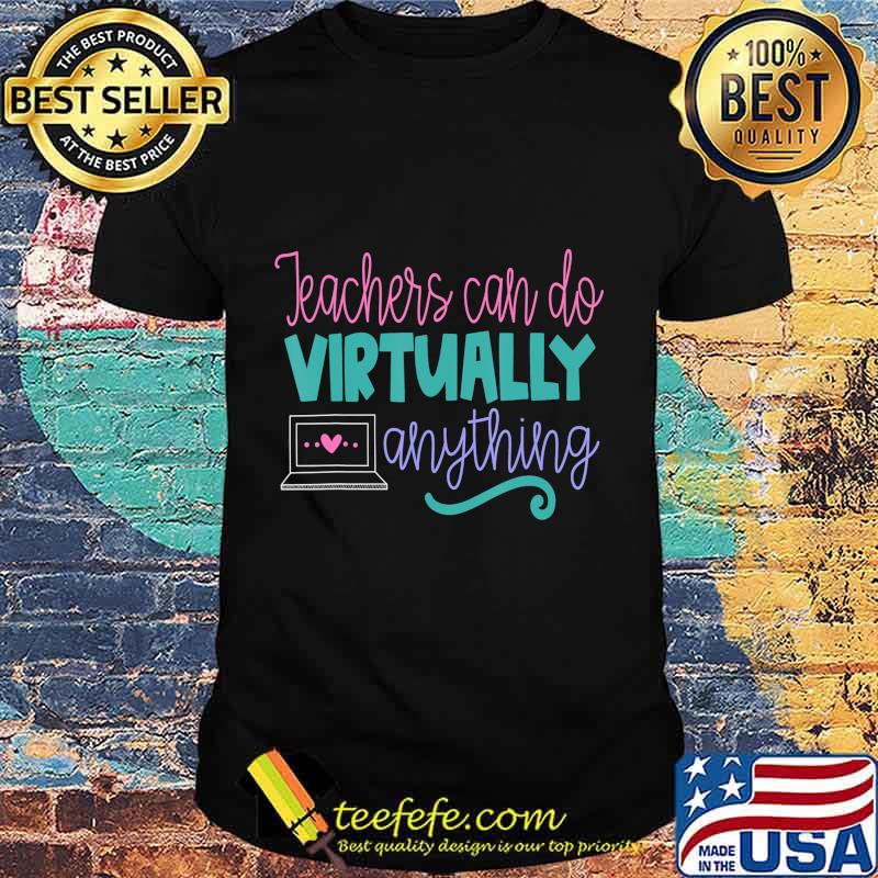 Teachers Can Do Virtually Anything Online Distance Learning T-Shirt