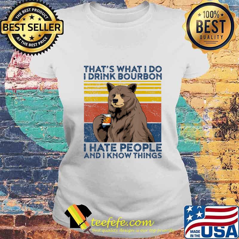That's What I Do I Drink Bourbon Shirt Mens Hate People Bear T-Shirt Laides tee That's What I Do I Drink Bourbon Shirt Mens Hate People Bear T-Shirt Laides tee