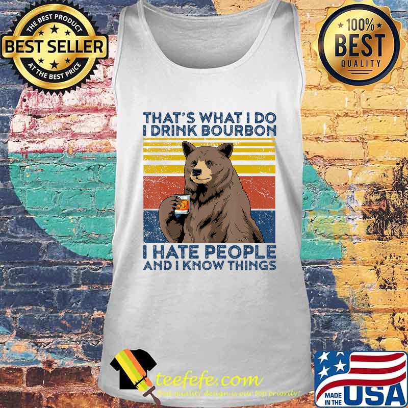 That's What I Do I Drink Bourbon Shirt Mens Hate People Bear T-Shirt Tank top That's What I Do I Drink Bourbon Shirt Mens Hate People Bear T-Shirt Tank top