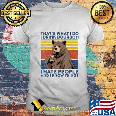 That's What I Do I Drink Bourbon Shirt Mens Hate People Bear T-Shirt