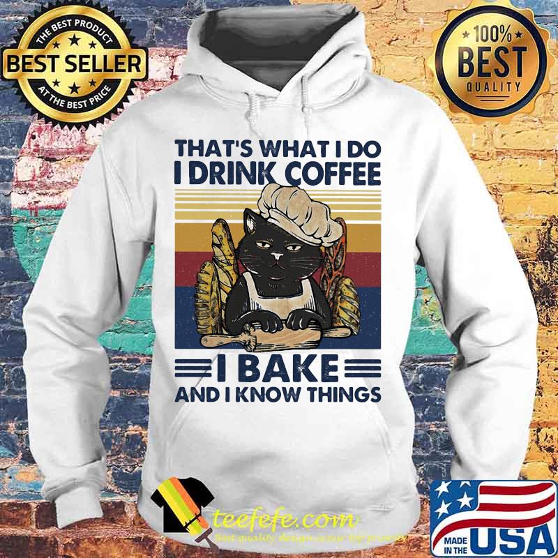 That's What I Do I Drink Coffee I Bake And I Know Things Black Cat Vintage Retro Shirt Hoodie That's What I Do I Drink Coffee I Bake And I Know Things Black Cat Vintage Retro Shirt Hoodie