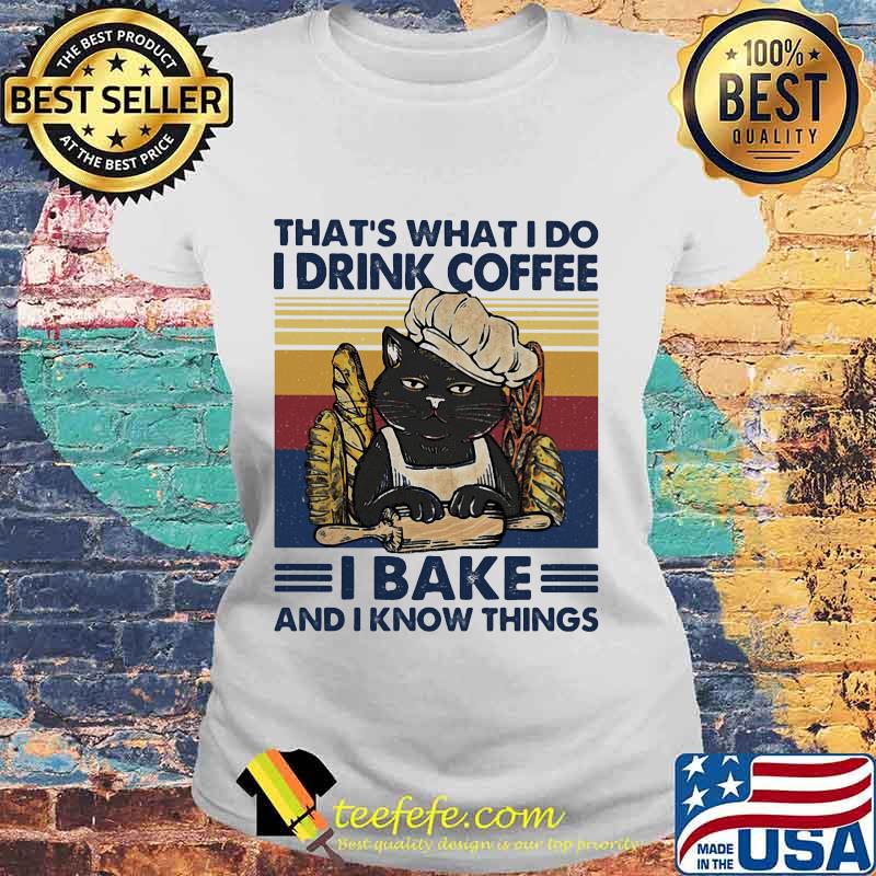 That's What I Do I Drink Coffee I Bake And I Know Things Black Cat Vintage Retro Shirt Laides tee That's What I Do I Drink Coffee I Bake And I Know Things Black Cat Vintage Retro Shirt Laides tee