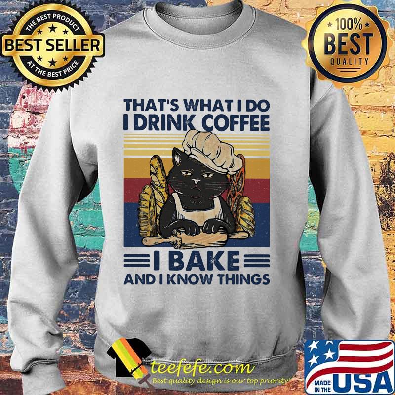That's What I Do I Drink Coffee I Bake And I Know Things Black Cat Vintage Retro Shirt Sweater That's What I Do I Drink Coffee I Bake And I Know Things Black Cat Vintage Retro Shirt Sweater
