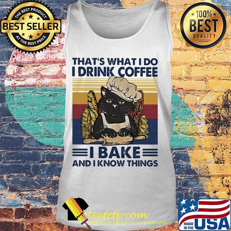 That's What I Do I Drink Coffee I Bake And I Know Things Black Cat Vintage Retro Shirt Tank top That's What I Do I Drink Coffee I Bake And I Know Things Black Cat Vintage Retro Shirt Tank top
