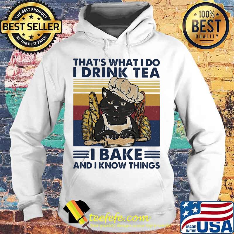 That's What I Do I Drink Tea I Bake And I Know Things Black Cat Vintage Retro Shirt Hoodie That's What I Do I Drink Tea I Bake And I Know Things Black Cat Vintage Retro Shirt Hoodie