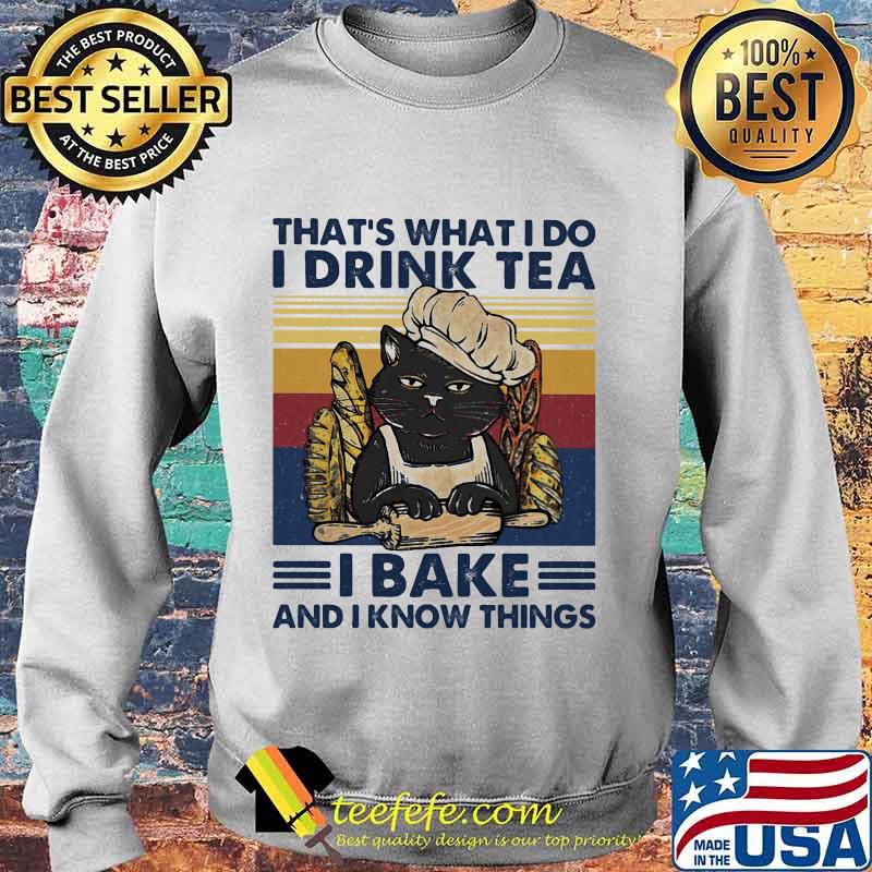 That's What I Do I Drink Tea I Bake And I Know Things Black Cat Vintage Retro Shirt Sweater That's What I Do I Drink Tea I Bake And I Know Things Black Cat Vintage Retro Shirt Sweater