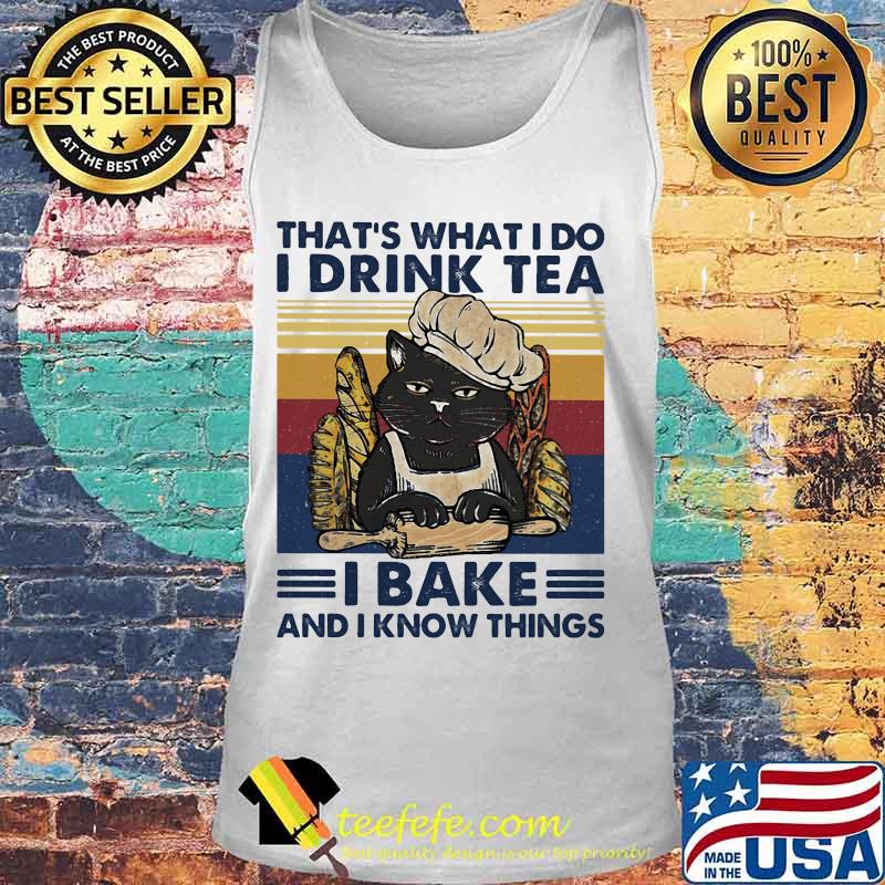 That's What I Do I Drink Tea I Bake And I Know Things Black Cat Vintage Retro Shirt Tank top That's What I Do I Drink Tea I Bake And I Know Things Black Cat Vintage Retro Shirt Tank top