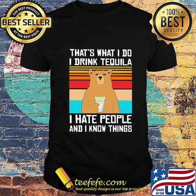 That's What I Do I Drink Tequila I Hate People And I Know Things Bear Vintage Retro Shirt