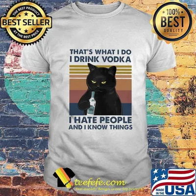 That's What I Do I Drink Vodka I Hate People And I Know Things Black Cat Vintage Retro Shirt