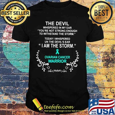 The devil whispered in my ear you're not strong enough to withstand the storm ovarian cancer warrior shirt