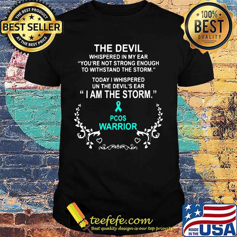 The devil whispered in my ear you're not strong enough to withstand the storm pcos warrior shirt
