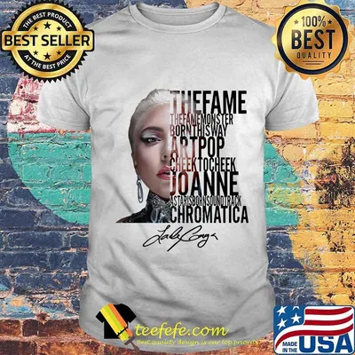 The fame monster born this way artpop cheek to cheek joanne as tariborn soundtrack chromatica lady gaga signature shirt
