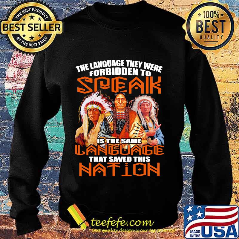 The Language They Were Forbidden To Speak Is The Same Language That Saved This Nation Native American Shirt Sweater The Language They Were Forbidden To Speak Is The Same Language That Saved This Nation Native American Shirt Sweater