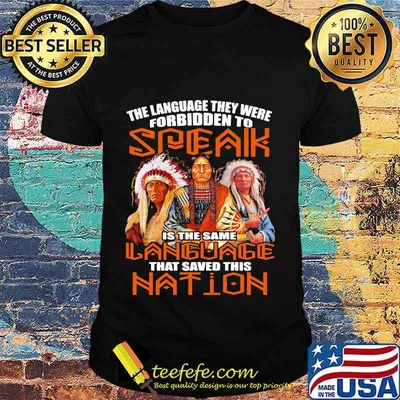 The Language They Were Forbidden To Speak Is The Same Language That Saved This Nation Native American Shirt