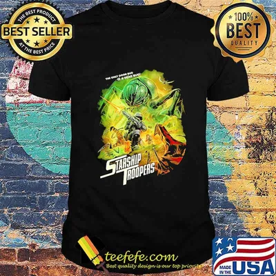 The only good bug is a dead bug starship troopers shirt