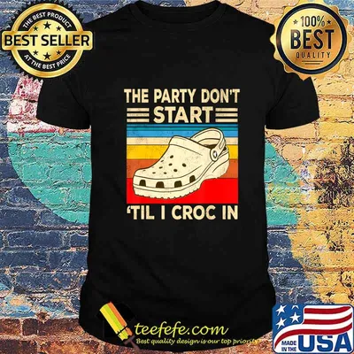 The Party Don't Start Til l Croc In T-Shirt