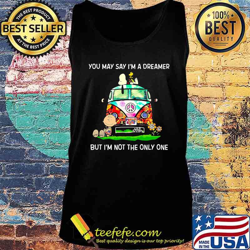 The peanuts you may say i'm a dreamer but i'm not the inly one s Tank top The peanuts you may say i'm a dreamer but i'm not the inly one s Tank top