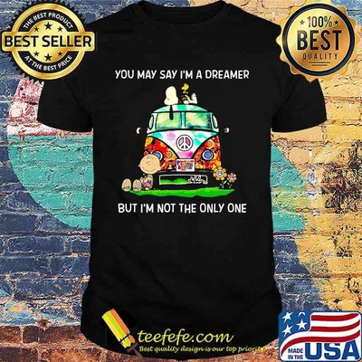 The peanuts you may say i'm a dreamer but i'm not the inly one shirt
