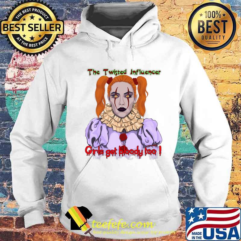 The Twisted Influencer Girls get bloody too! Scary Clown T-Shirt Hoodie The Twisted Influencer Girls get bloody too! Scary Clown T-Shirt Hoodie