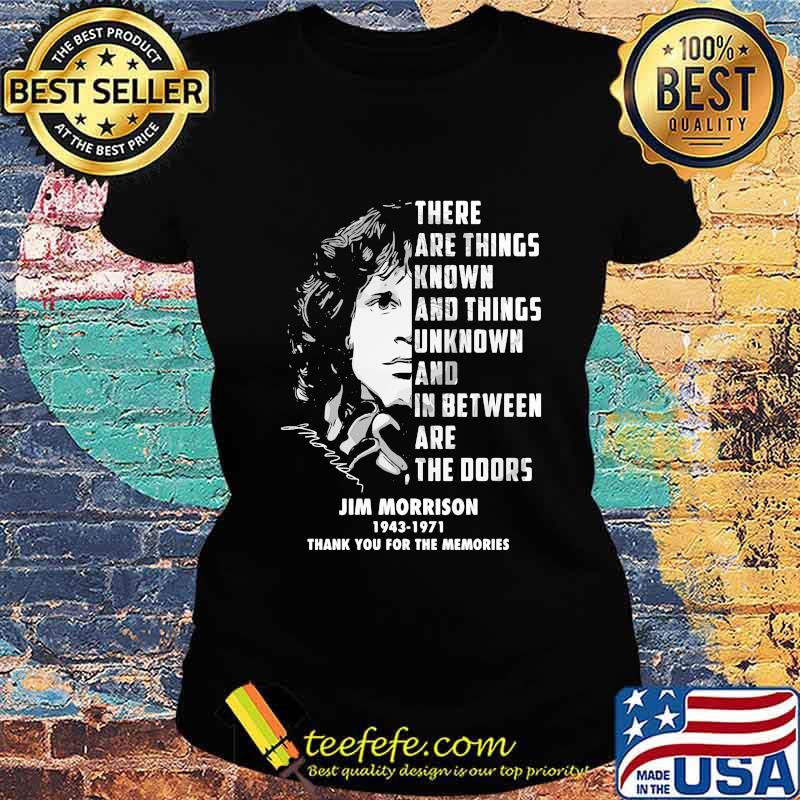 There are things known and things unknown and between are the doors jim morrison 1943 1971 thank for the memories signatures s Ladies tee There are things known and things unknown and between are the doors jim morrison 1943 1971 thank for the memories signatures s Ladies tee