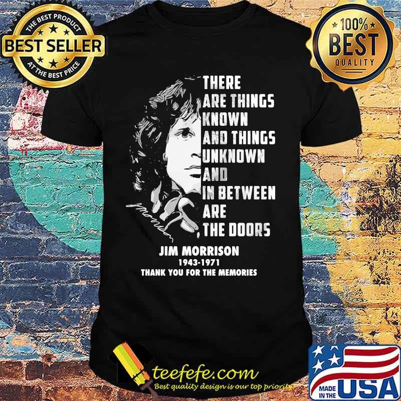 There are things known and things unknown and between are the doors jim morrison 1943 1971 thank for the memories signatures shirt