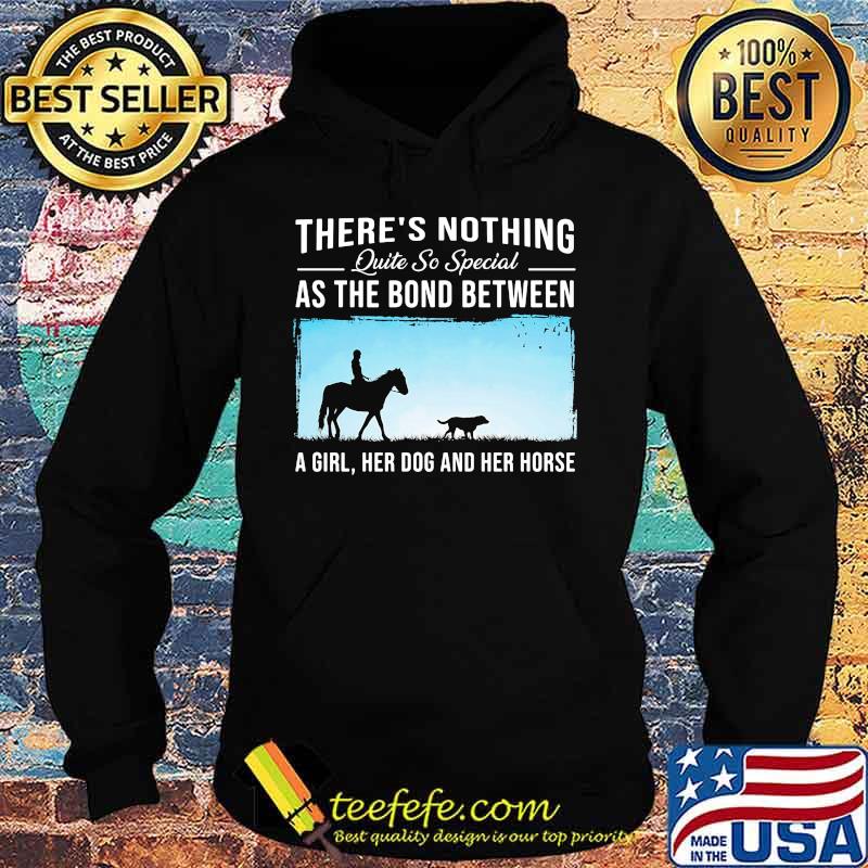 There's nothing quite so special as the bond between a girl her dog and her horse s Hoodie There's nothing quite so special as the bond between a girl her dog and her horse s Hoodie