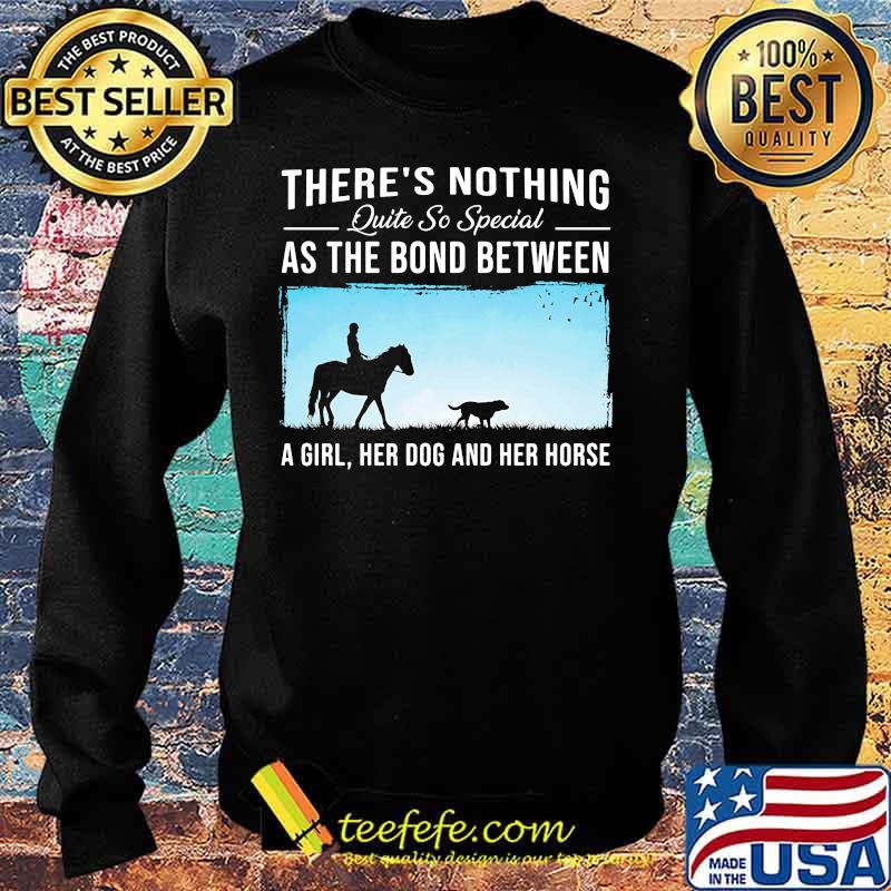 There's nothing quite so special as the bond between a girl her dog and her horse s Sweater There's nothing quite so special as the bond between a girl her dog and her horse s Sweater