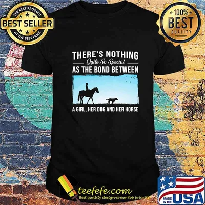 There's nothing quite so special as the bond between a girl her dog and her horse shirt
