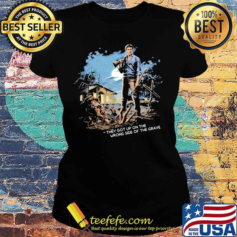 They got up on the wrong side of the grave s Ladies tee They got up on the wrong side of the grave s Ladies tee