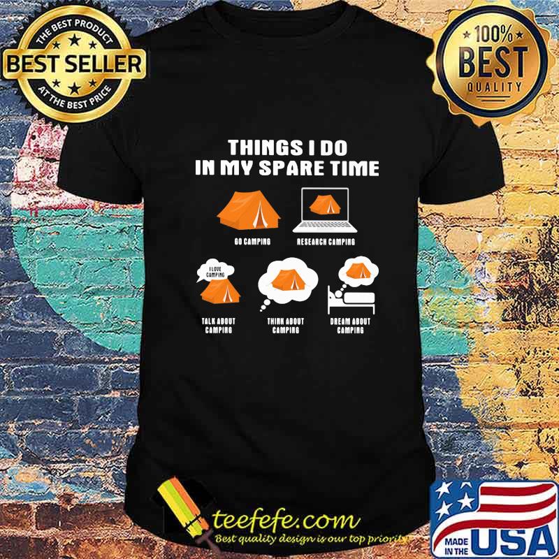 Things i do in my space time go camping shirt Things i do in my space time go camping shirt