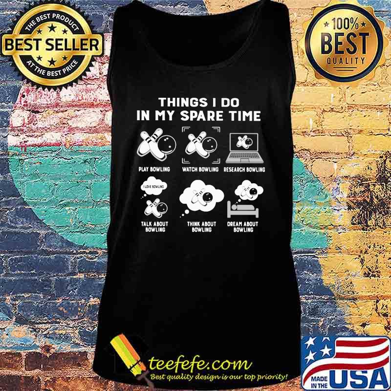Things I Do In My spare Time Bowling Shirt Tank top Things I Do In My spare Time Bowling Shirt Tank top