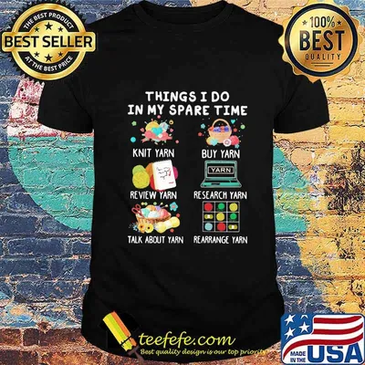 Things i do in my spare time knit yarn buy yarn review yarn research yarn shirt