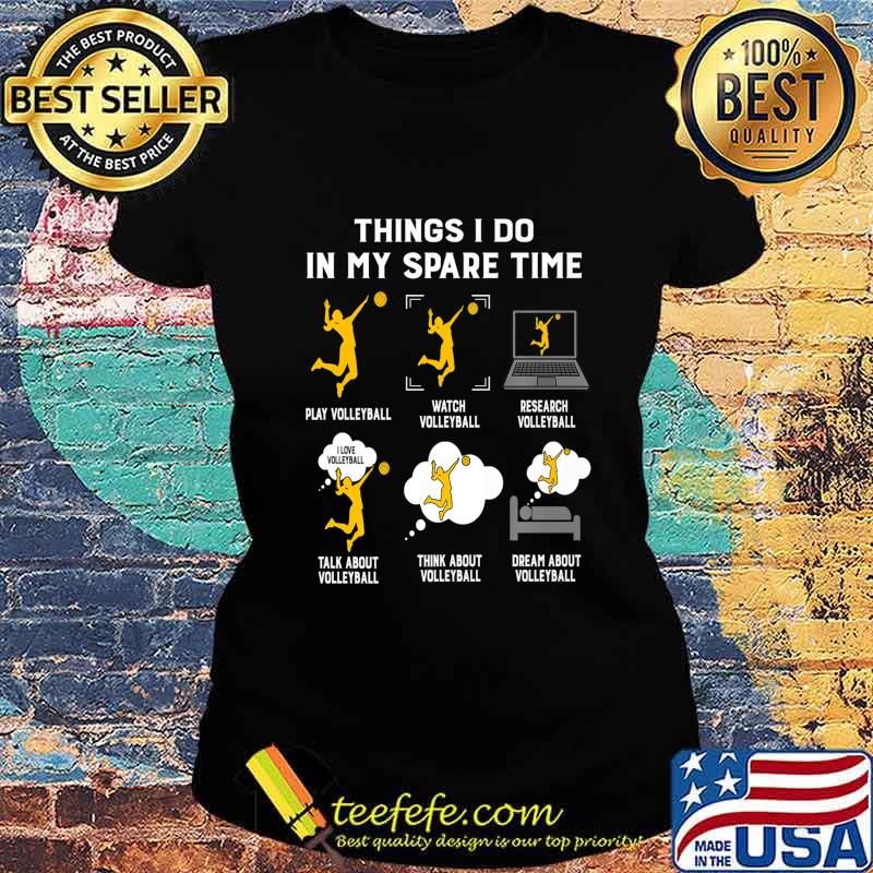 Things I Do In My Spare Time play Volleyball-Best Gift Ideas Premium T-Shirt Ladies tee Things I Do In My Spare Time play Volleyball-Best Gift Ideas Premium T-Shirt Ladies tee